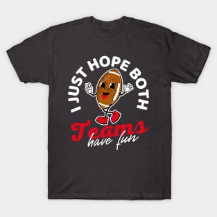 I Just Hope Both Teams Have Fun Football T-Shirt